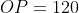 OP = 120